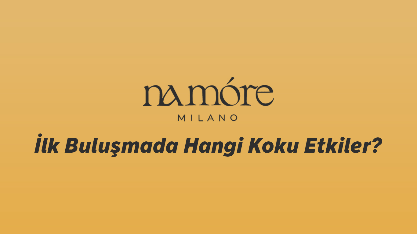 İlk Buluşmada Hangi Koku Etkiler?