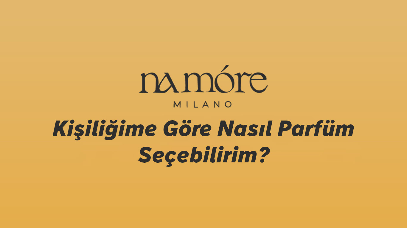 Kişiliğime Göre Nasıl Parfüm Seçebilirim?