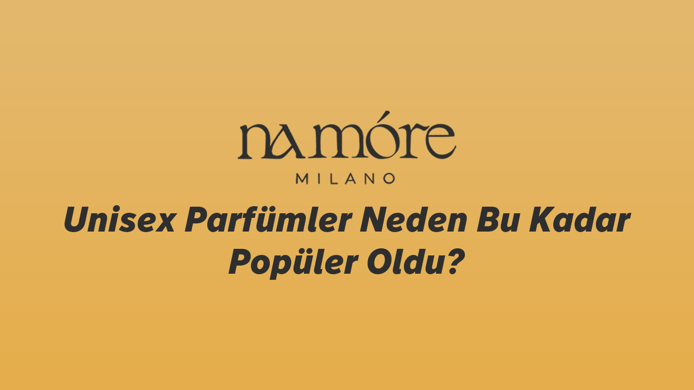 Unisex Parfümler Neden Bu Kadar Popüler Oldu?